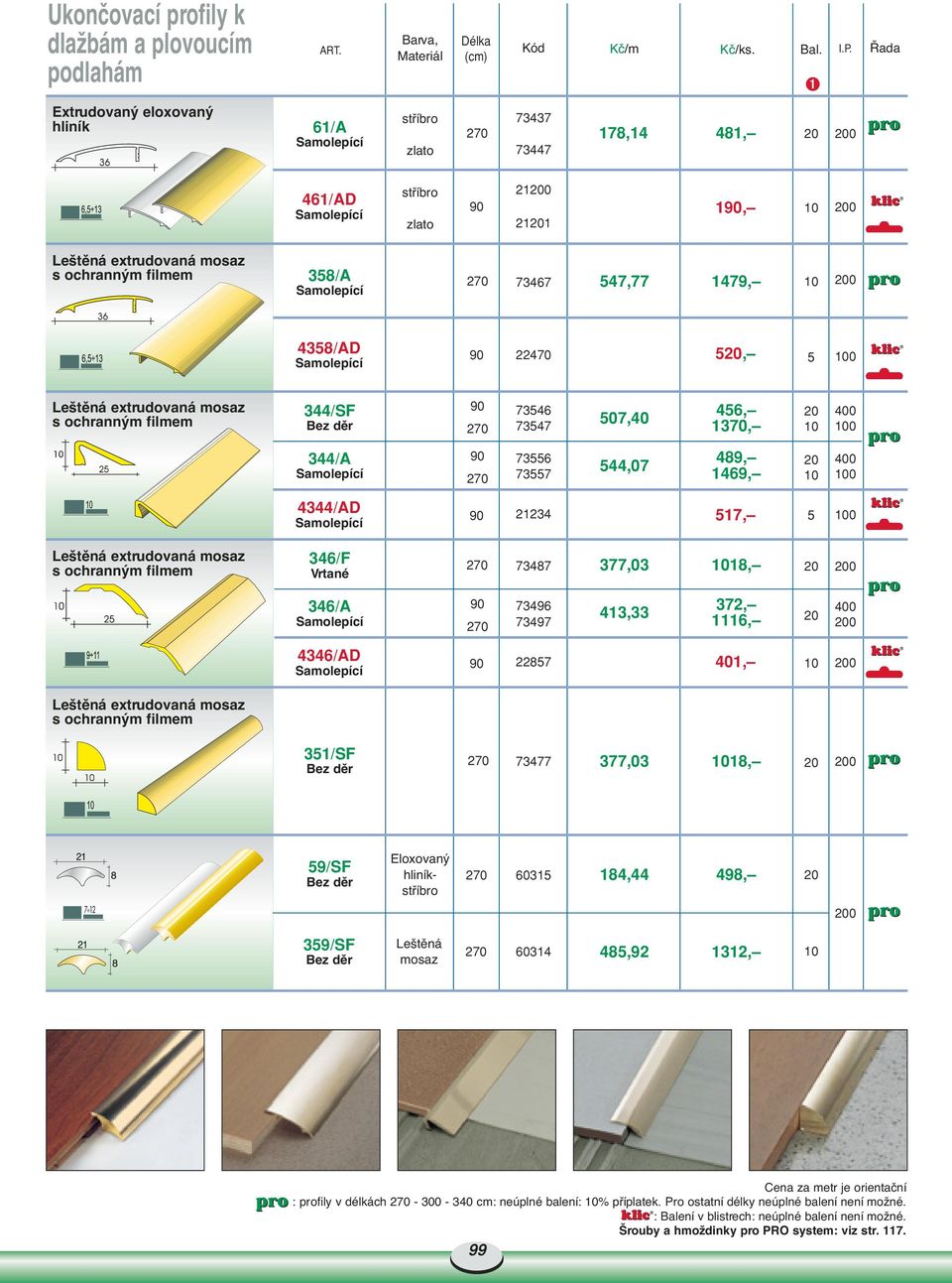 346/A 73496 73497 413,33 372, 1116, 400 4346/AD 2287 401, 31/SF 73477 377,03 18, 9/SF Eloxovan 6031 184,44 498, 7 12 39/SF Le