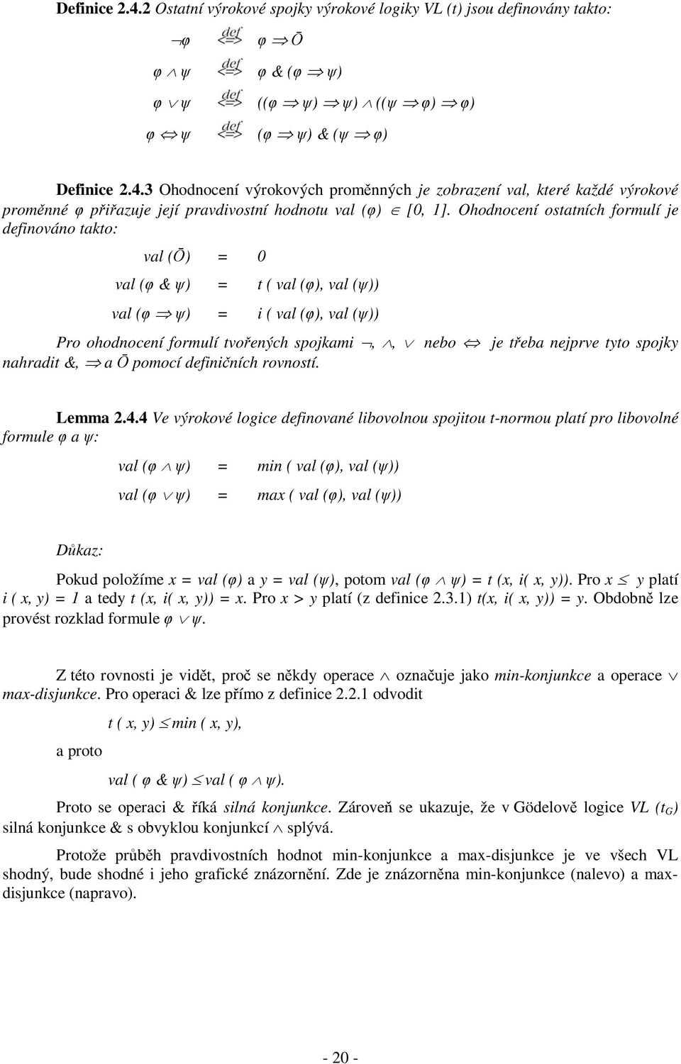 tyto spojky nahradit &, a Ō pomocí definičních rovností. Lemma 2.4.