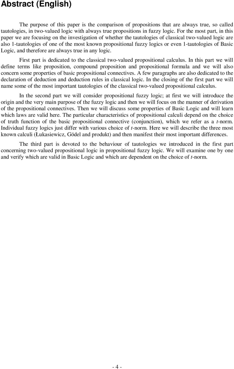 logics or even 1-tautologies of Basic Logic, and therefore are always true in any logic. First part is dedicated to the classical two-valued propositional calculus.