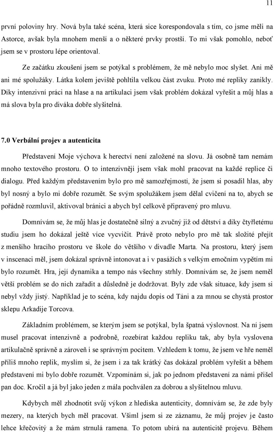 Látka kolem jeviště pohltila velkou část zvuku. Proto mé repliky zanikly.