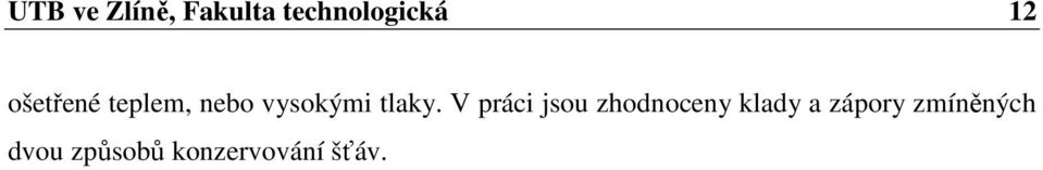 V práci jsou zhodnoceny klady a zápory
