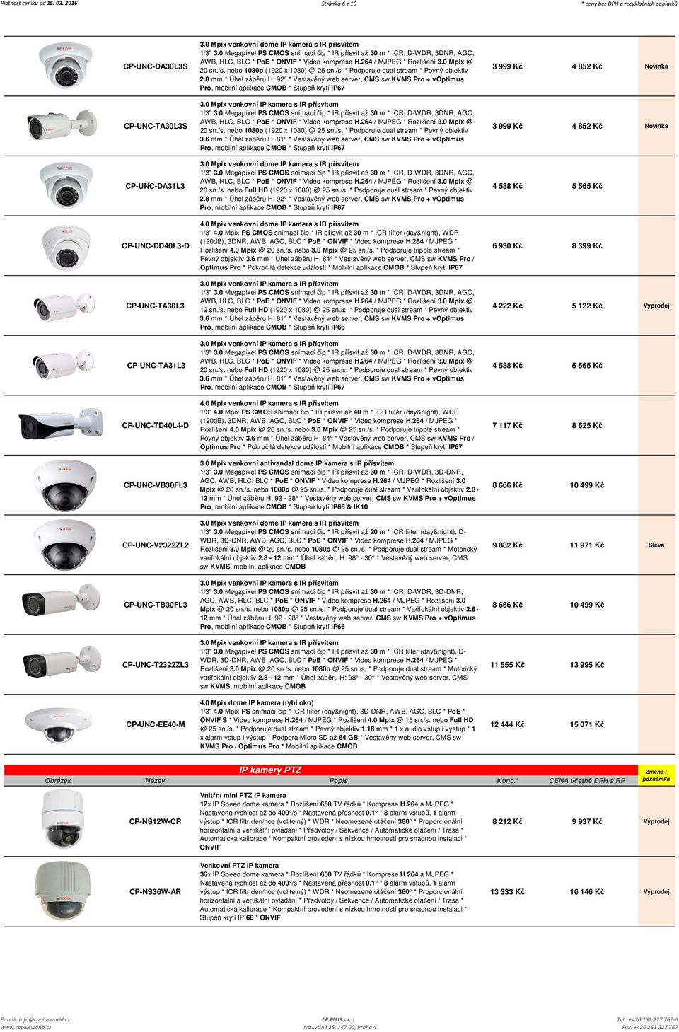 CP-UNC-TB30FL3 CP-UNC-T2322ZL3 CP-UNC-EE40-M 3.0 Mpix venkovní dome IP kamera s IR přísvitem 1/3" 3.