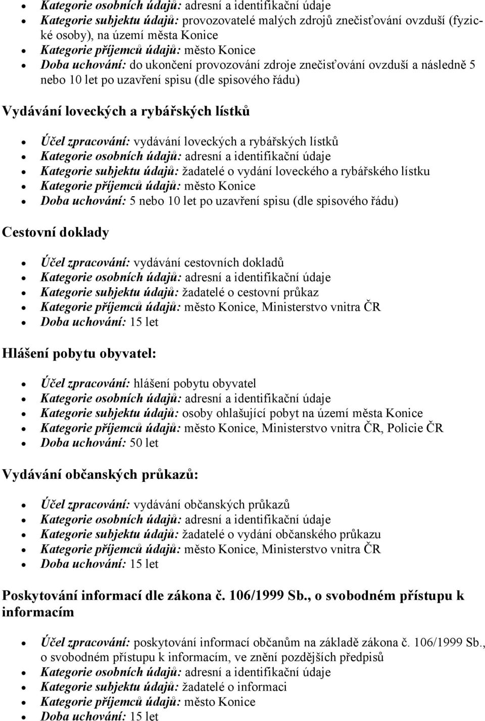 rybářského lístku Doba uchování: 5 nebo 10 let po uzavření spisu (dle spisového řádu) Cestovní doklady Účel zpracování: vydávání cestovních dokladů Kategorie subjektu údajů: žadatelé o cestovní