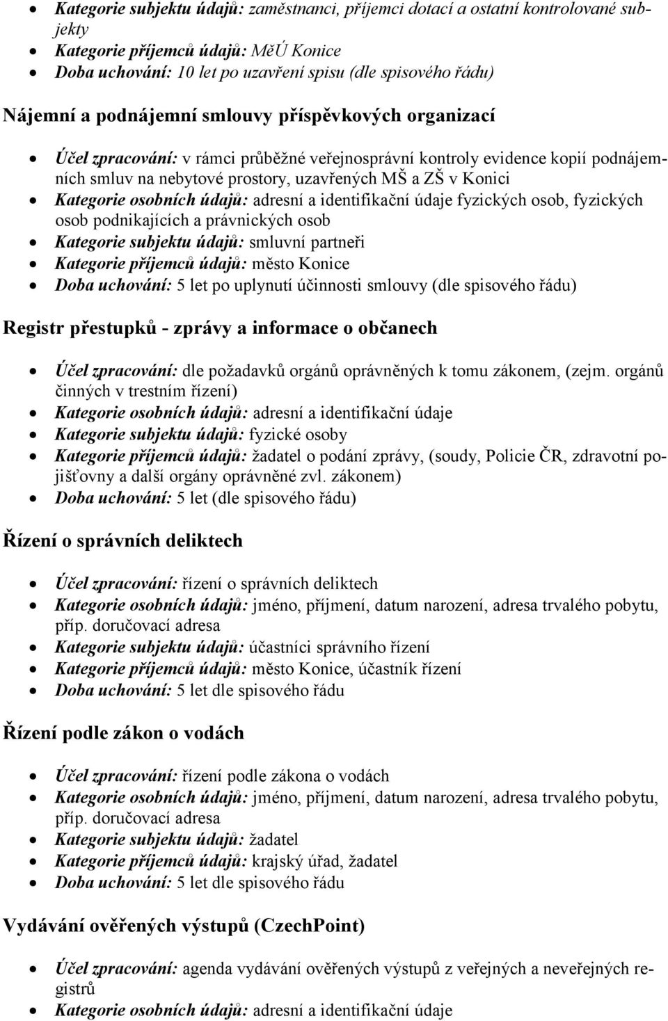 osob, fyzických osob podnikajících a právnických osob Kategorie subjektu údajů: smluvní partneři Doba uchování: 5 let po uplynutí účinnosti smlouvy (dle spisového řádu) Registr přestupků - zprávy a