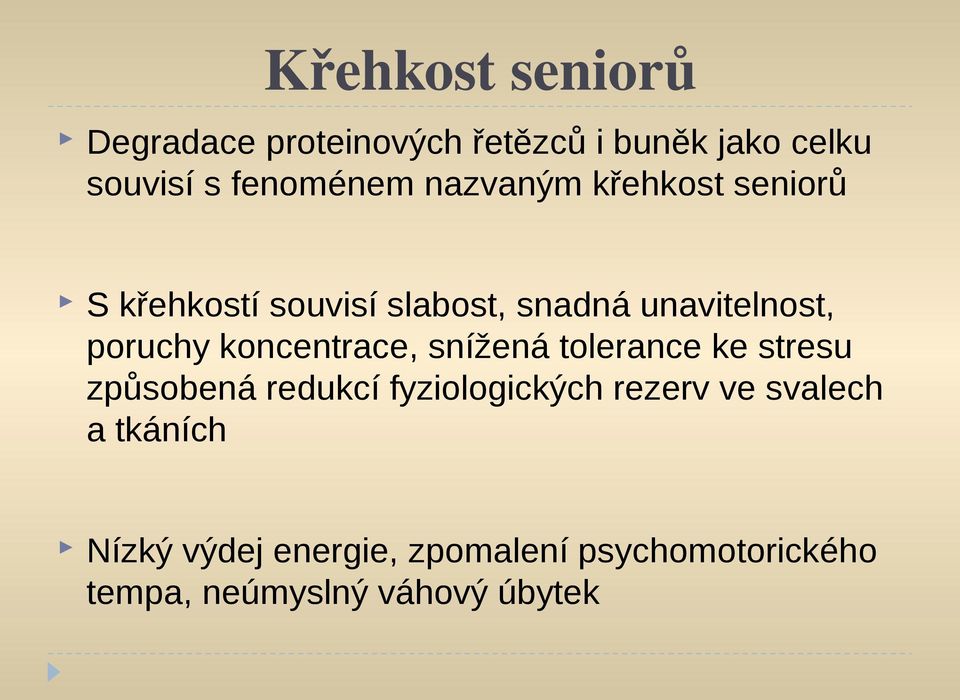 koncentrace, snížená tolerance ke stresu způsobená redukcí fyziologických rezerv ve