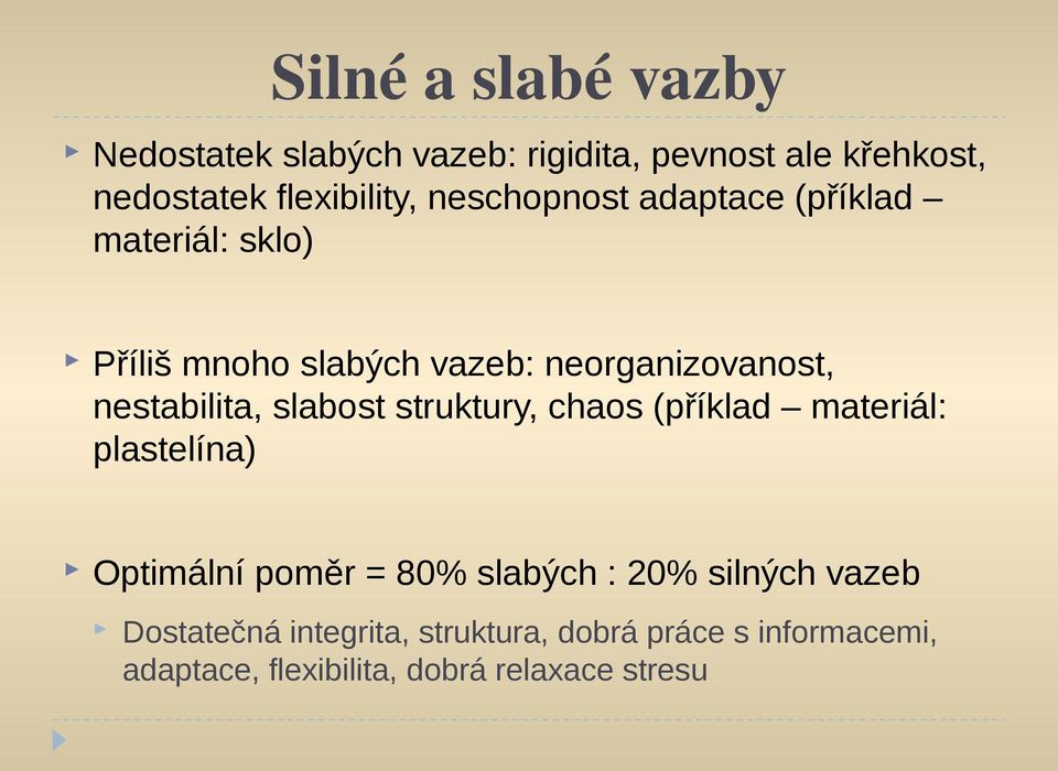 slabost struktury, chaos (příklad materiál: plastelína) Optimální poměr = 80% slabých : 20% silných