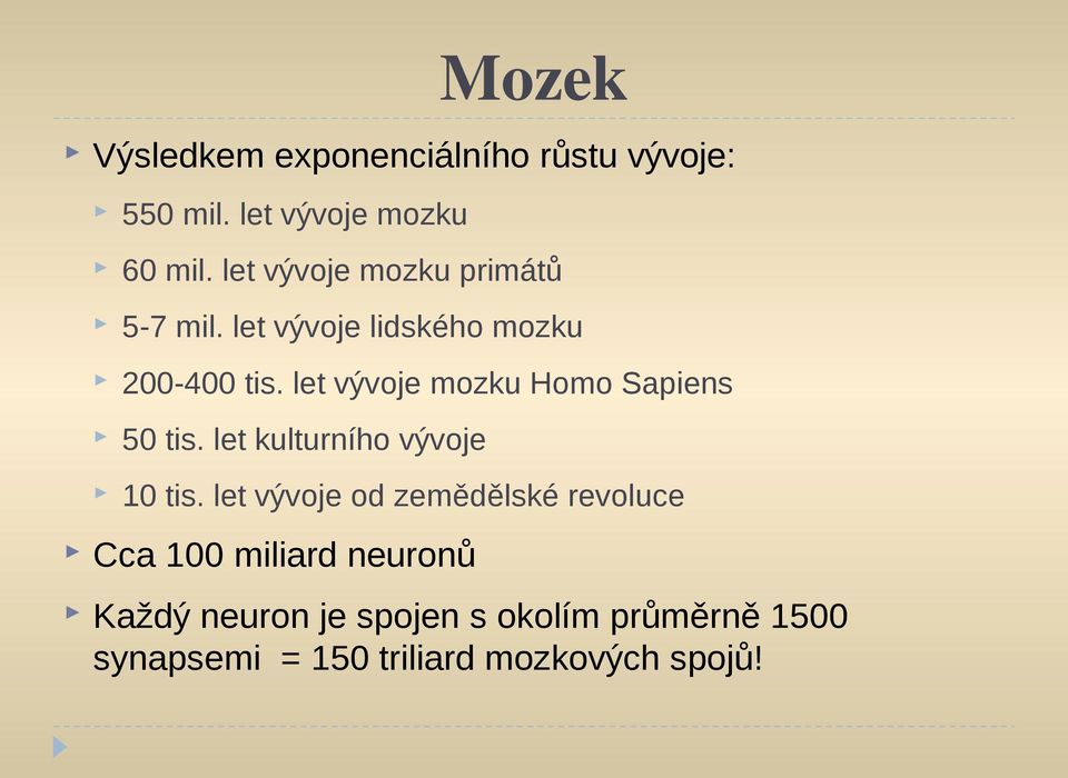 let vývoje mozku Homo Sapiens 50 tis. let kulturního vývoje 10 tis.