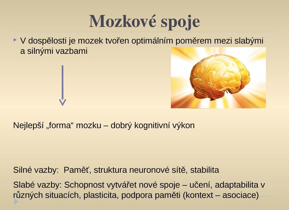 struktura neuronové sítě, stabilita Slabé vazby: Schopnost vytvářet nové spoje