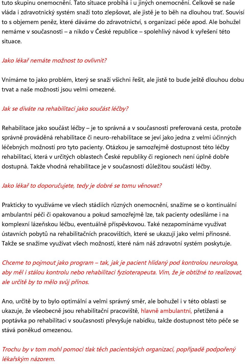 Jako lékař nemáte možnost to ovlivnit? Vnímáme to jako problém, který se snaží všichni řešit, ale jistě to bude ještě dlouhou dobu trvat a naše možnosti jsou velmi omezené.