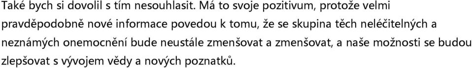 povedou k tomu, že se skupina těch neléčitelných a neznámých