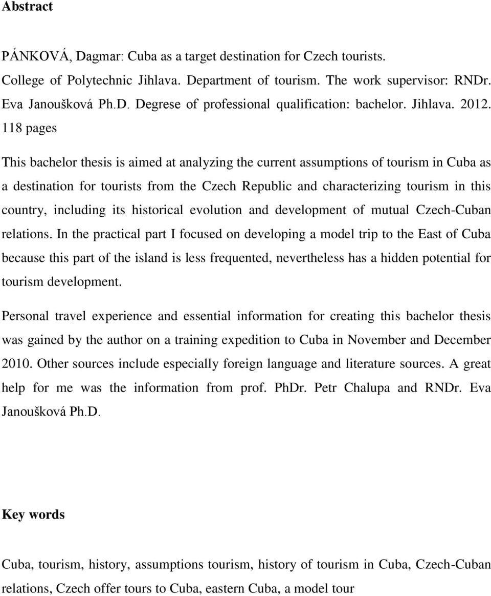 118 pages This bachelor thesis is aimed at analyzing the current assumptions of tourism in Cuba as a destination for tourists from the Czech Republic and characterizing tourism in this country,