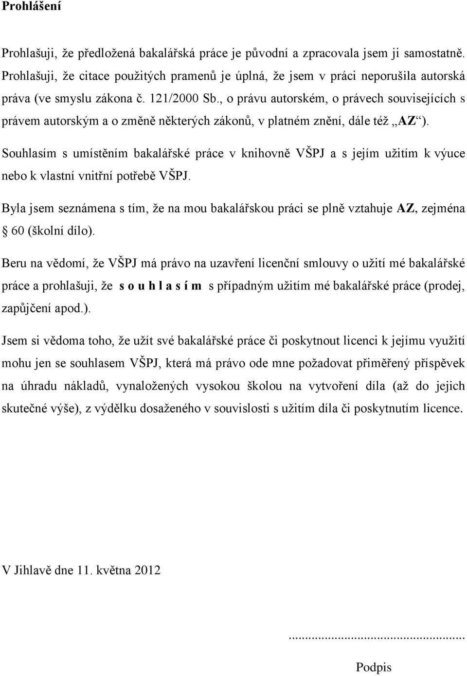 , o právu autorském, o právech souvisejících s právem autorským a o změně některých zákonů, v platném znění, dále též AZ ).