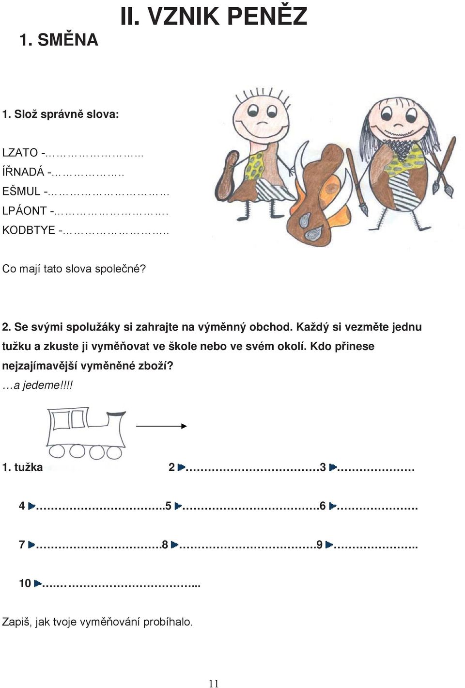 Každý si vezm te jednu tužku a zkuste ji vym ovat ve škole nebo ve svém okolí.