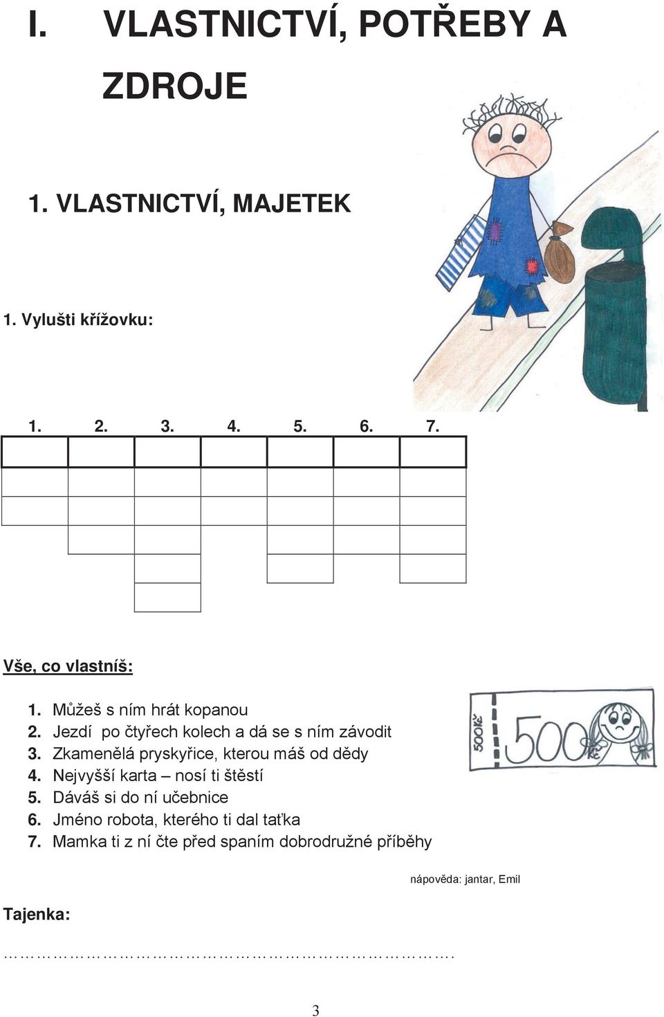 Zkamen lá prysky ice, kterou máš od d dy 4. Nejvyšší karta nosí ti št stí 5. Dáváš si do ní u ebnice 6.
