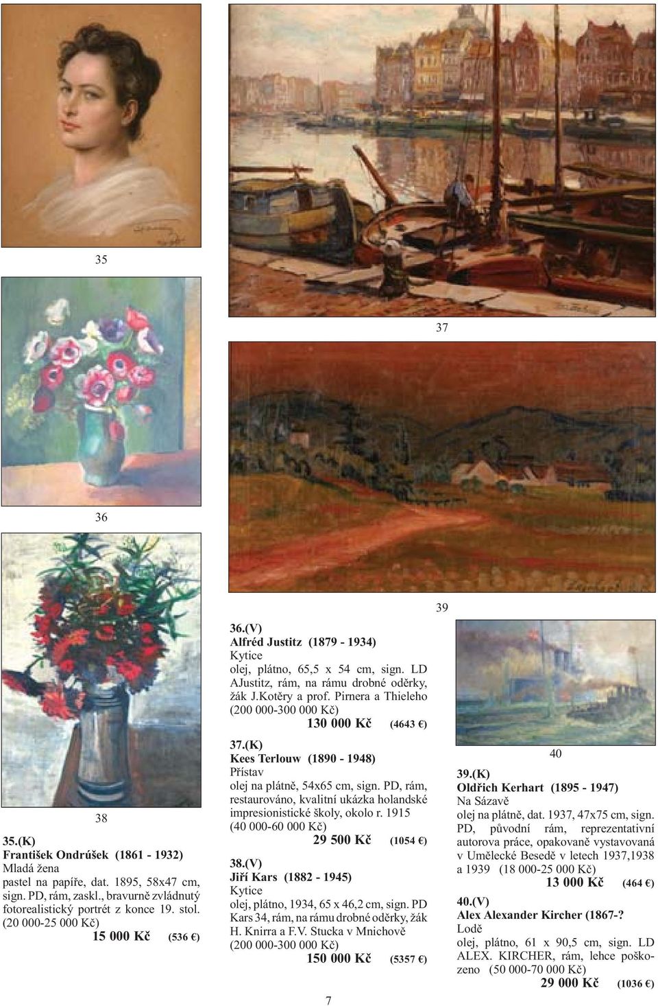 Pirnera a Thieleho (200 000-300 000 Kč) 130 000 Kč (4643 ) 37.(K) Kees Terlouw (1890-1948) Přístav olej na plátně, 54x65 cm, sign.