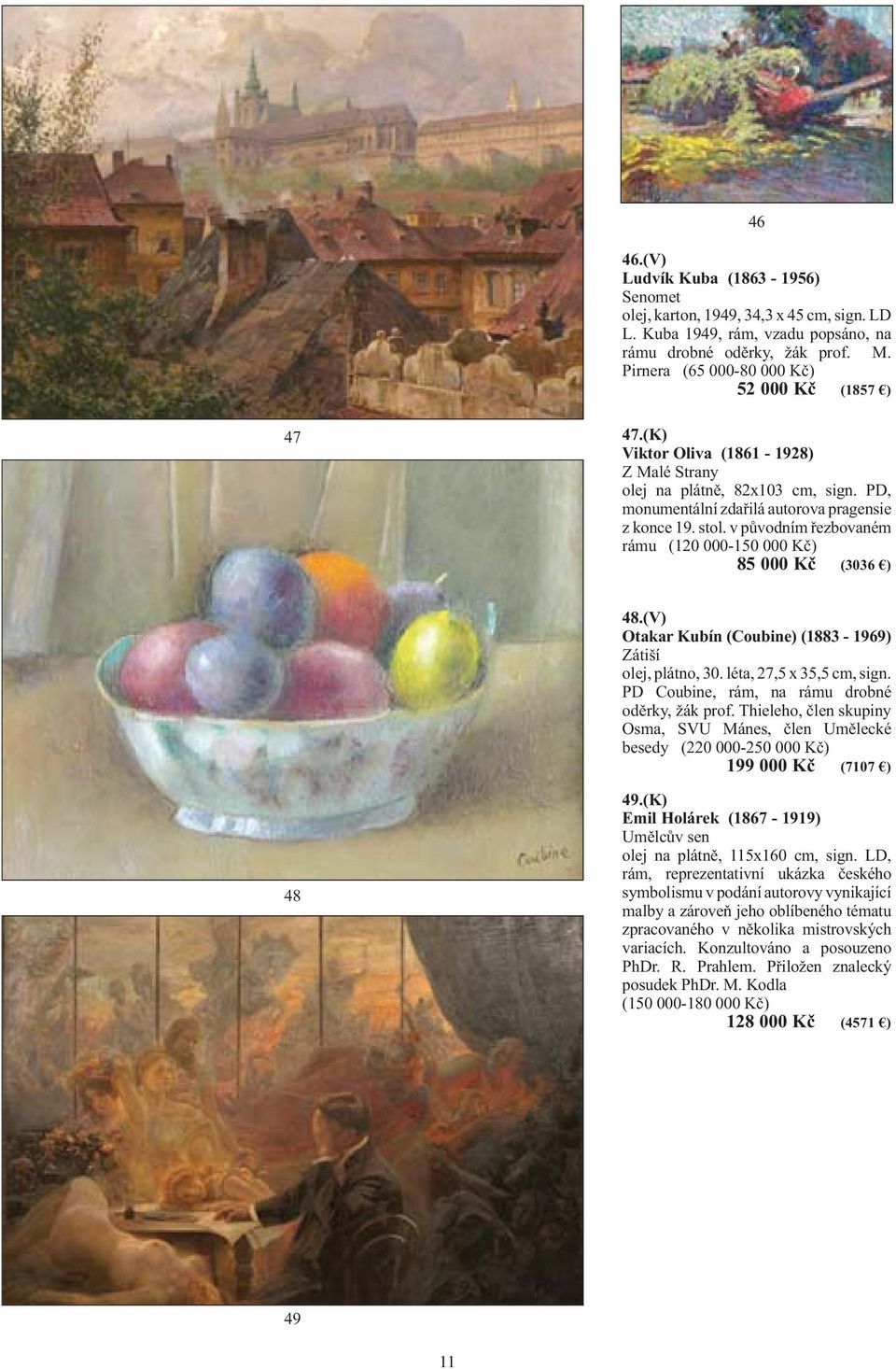 v původním řezbovaném rámu (120 000-150 000 Kč) 85 000 Kč (3036 ) 48.(V) Otakar Kubín (Coubine) (1883-1969) Zátiší olej, plátno, 30. léta, 27,5 x 35,5 cm, sign.