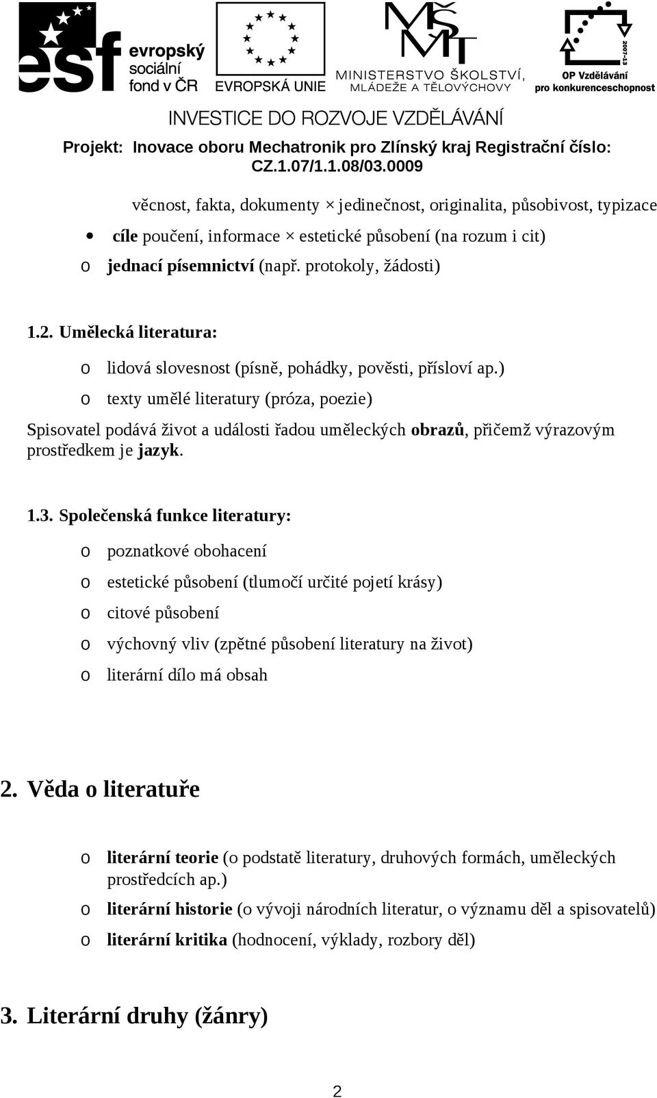 ) texty umělé literatury (próza, pezie) Spisvatel pdává živt a událsti řadu uměleckých brazů, přičemž výrazvým prstředkem je jazyk. 1.3.