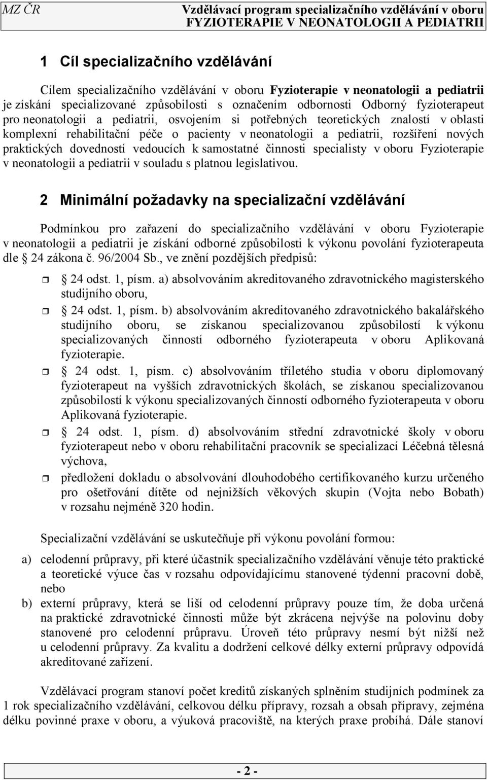 vedoucích k samostatné činnosti specialisty v oboru Fyzioterapie v neonatologii a pediatrii v souladu s platnou legislativou.