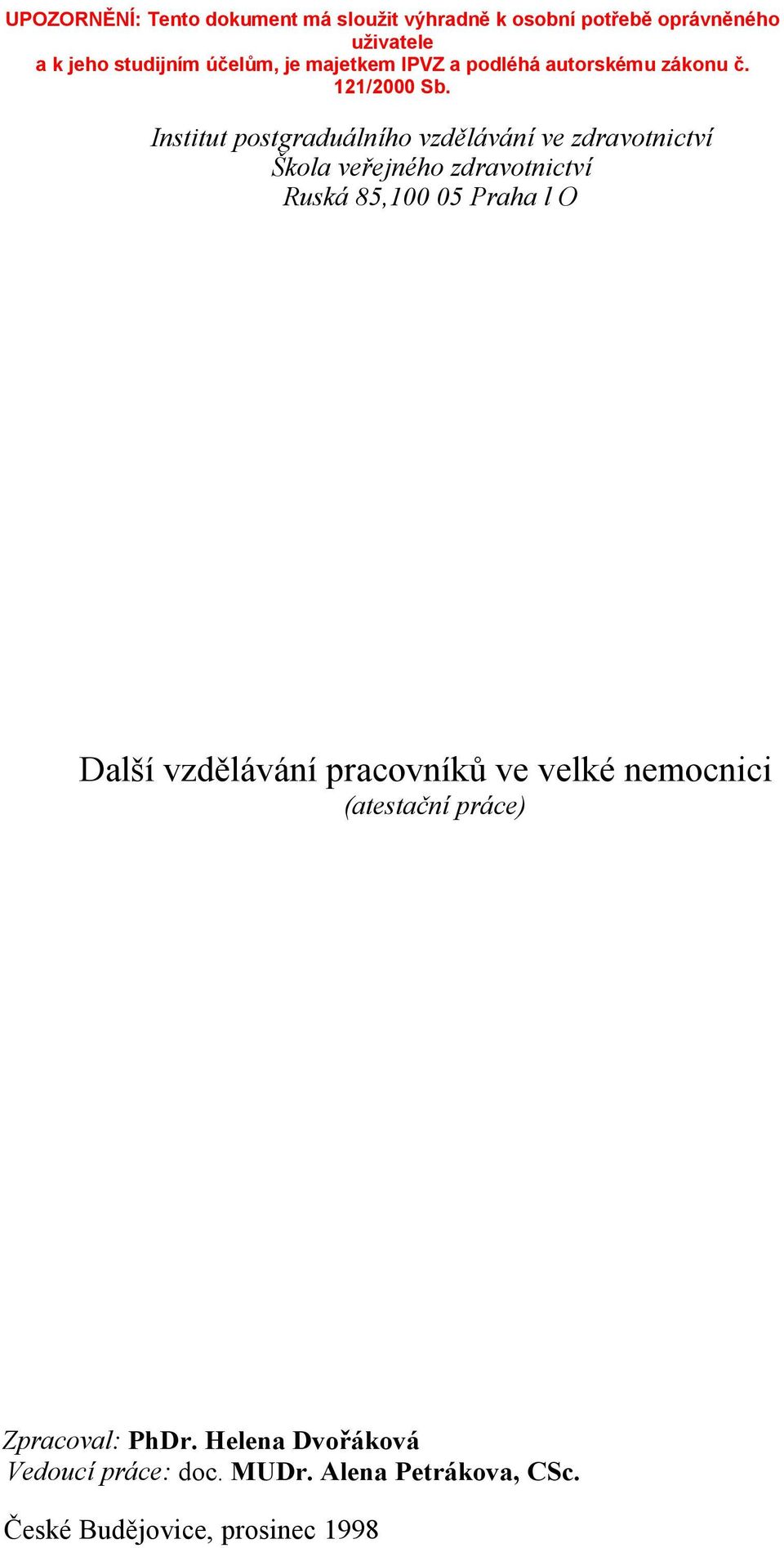 Institut postgraduálního vzdělávání ve zdravotnictví Škola veřejného zdravotnictví Ruská 85,100 05 Praha l O Další