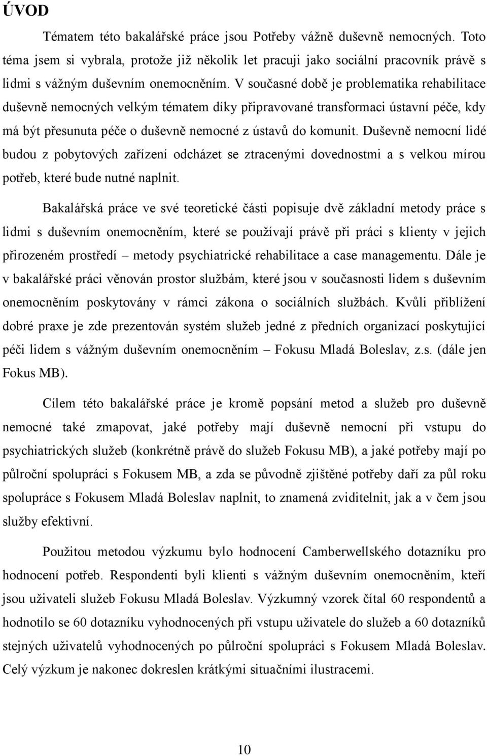 Duševně nemocní lidé budou z pobytových zařízení odcházet se ztracenými dovednostmi a s velkou mírou potřeb, které bude nutné naplnit.
