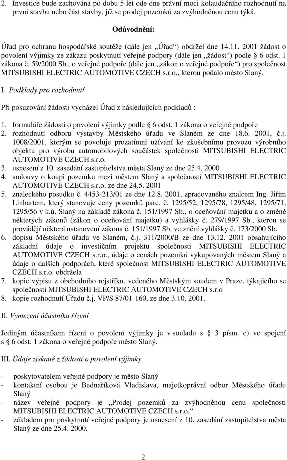 59/2000 Sb., o veřejné podpoře (dále jen zákon o veřejné podpoře ) pro společnost MITSUBISHI ELECTRIC AUTOMOTIVE CZECH s.r.o., kterou podalo město Slaný. I.