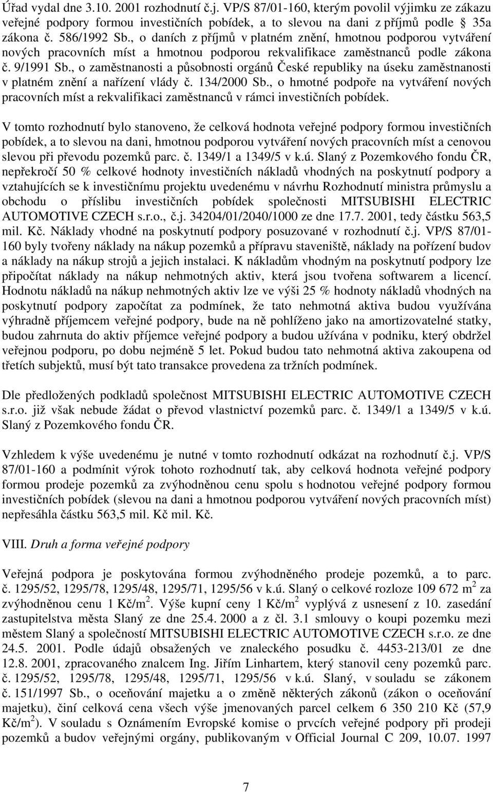 , o zaměstnanosti a působnosti orgánů České republiky na úseku zaměstnanosti v platném znění a nařízení vlády č. 134/2000 Sb.