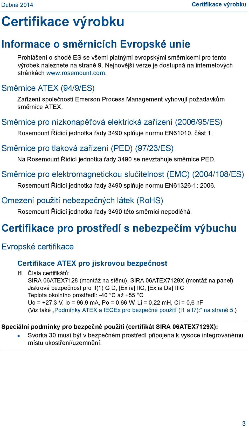 Směrnice pro nízkonapěťová elektrická zařízení (2006/95/ES) Rosemount Řídicí jednotka řady 3490 splňuje normu EN61010, část 1.