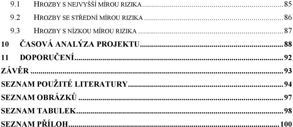 3 HROZBY S NÍZKOU MÍROU RIZIKA...87 10 ČASOVÁ ANALÝZA PROJEKTU.