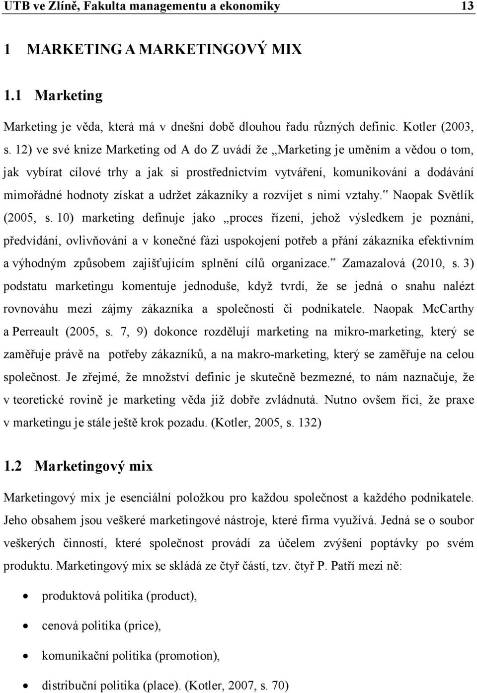 zákazníky a rozvíjet s nimi vztahy. Naopak Světlík (2005, s.