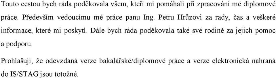 Petru Hrůzovi za rady, čas a veškeré informace, které mi poskytl.