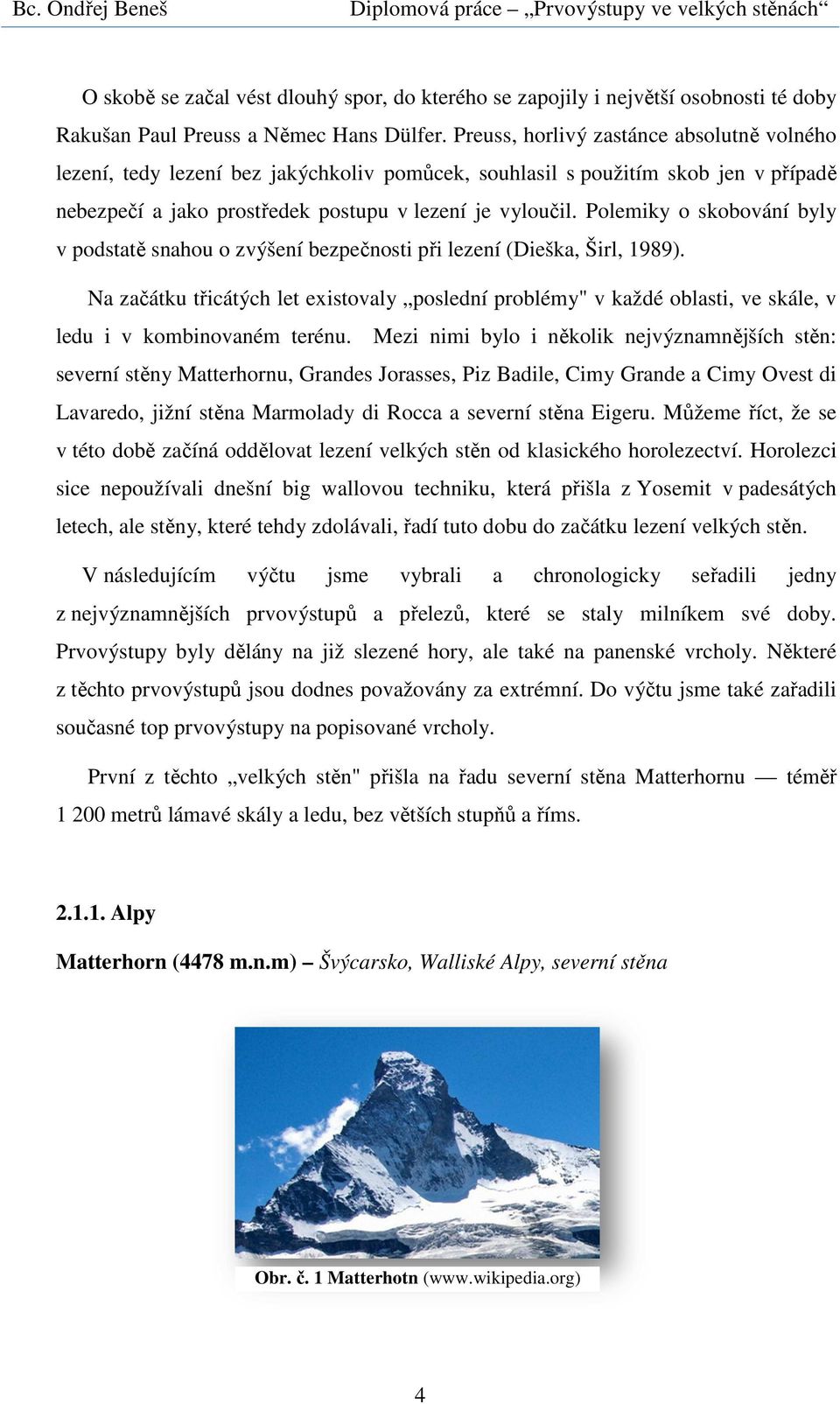 Polemiky o skobování byly v podstatě snahou o zvýšení bezpečnosti při lezení (Dieška, Širl, 1989).