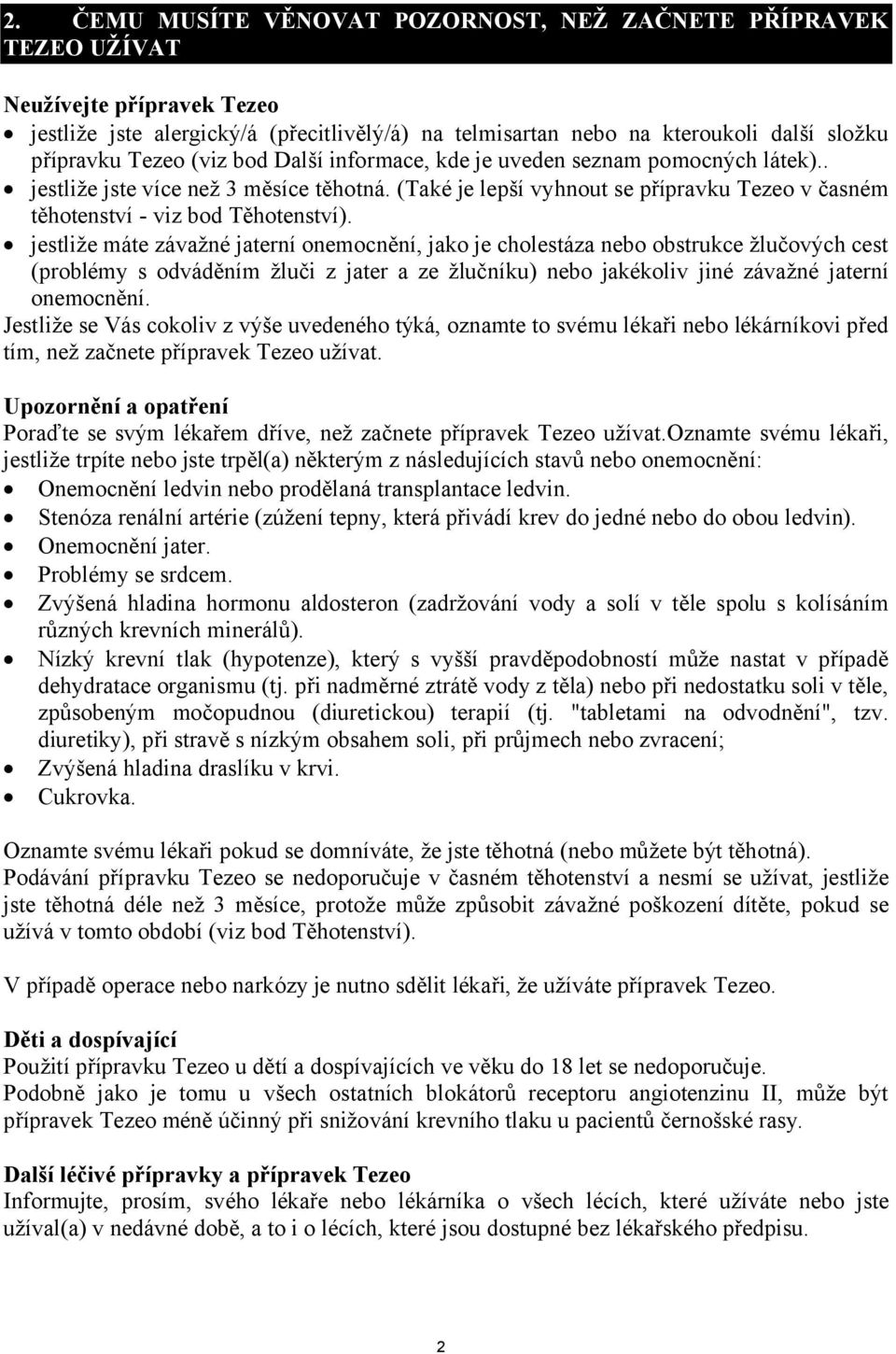 jestliže máte závažné jaterní onemocnění, jako je cholestáza nebo obstrukce žlučových cest (problémy s odváděním žluči z jater a ze žlučníku) nebo jakékoliv jiné závažné jaterní onemocnění.