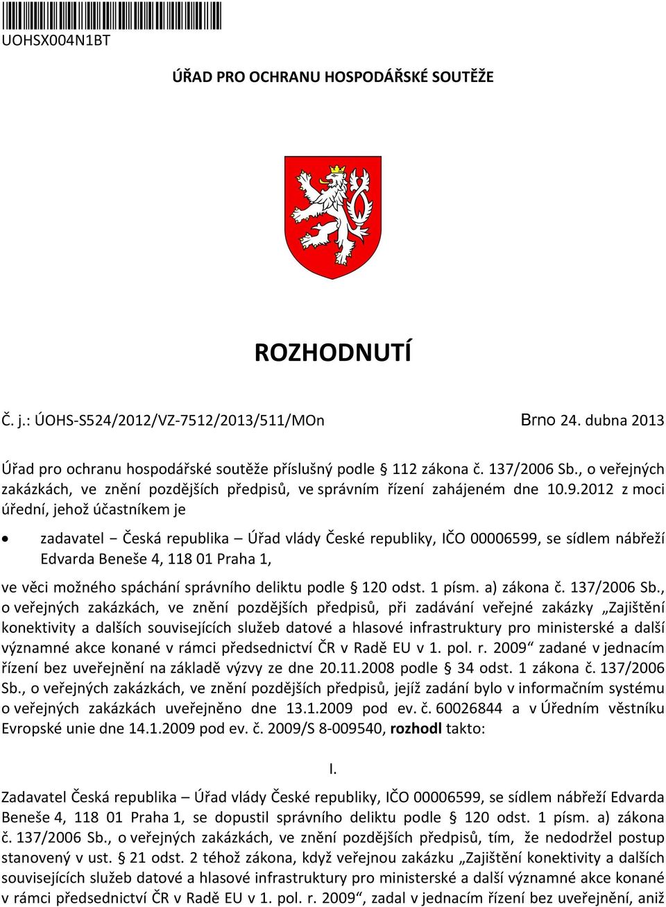 2012 z moci úřední, jehož účastníkem je zadavatel Česká republika Úřad vlády České republiky, IČO 00006599, se sídlem nábřeží Edvarda Beneše 4, 118 01 Praha 1, ve věci možného spáchání správního