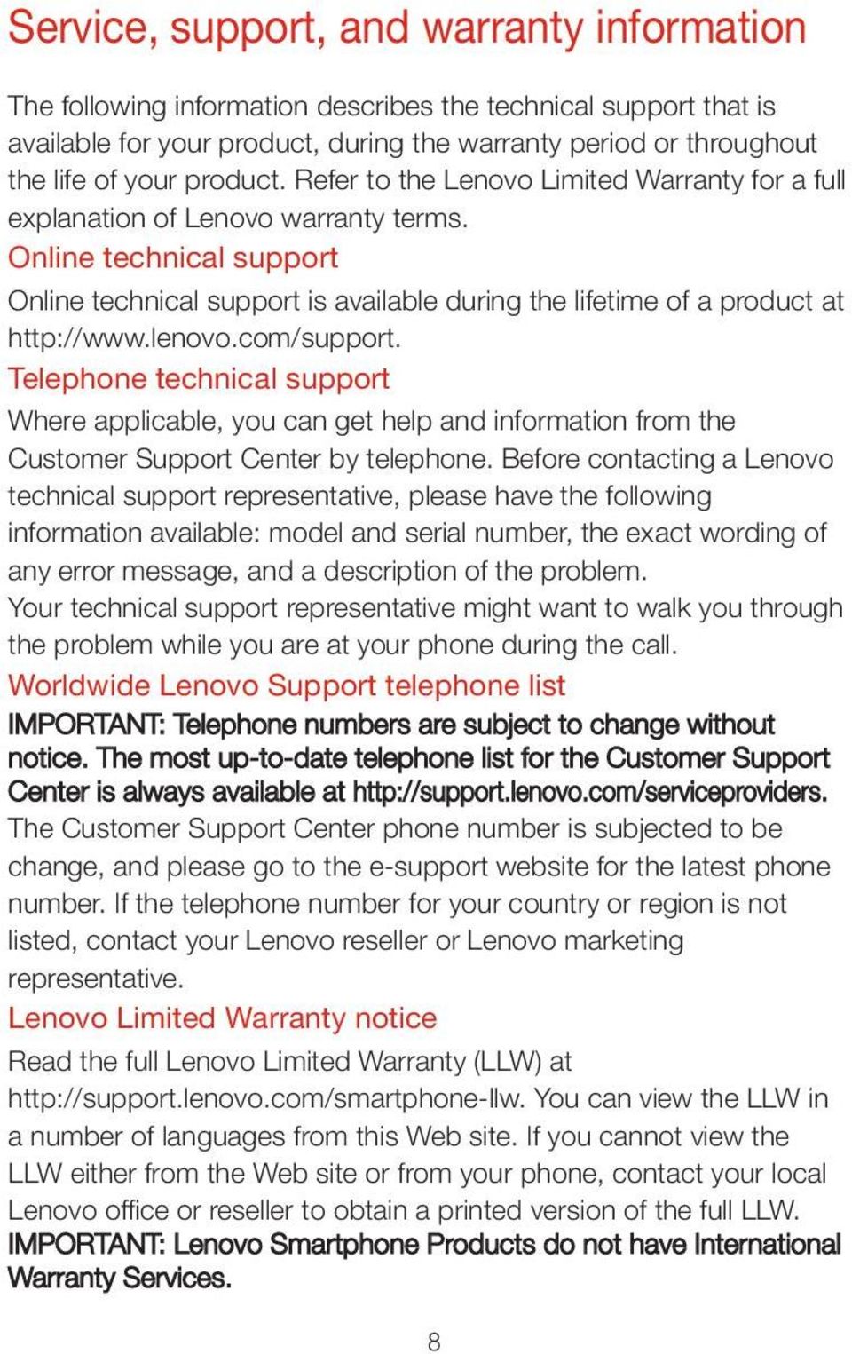 Online technical support Online technical support is available during the lifetime of a product at http://www.lenovo.com/support.