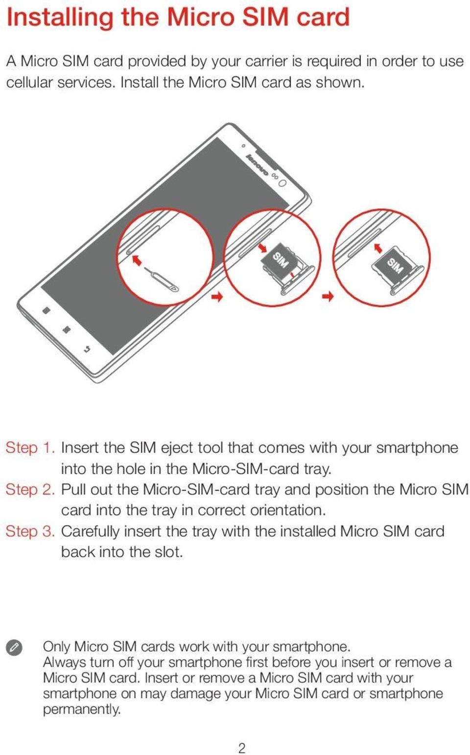 Pull out the Micro-SIM-card tray and position the Micro SIM card into the tray in correct orientation. Step 3.