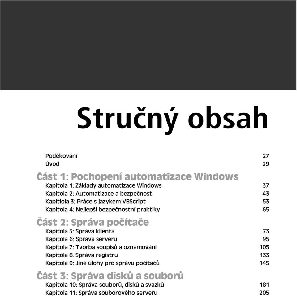 Kapitola 5: Správa klienta 73 Kapitola 6: Správa serveru 95 Kapitola 7: Tvorba soupis a oznamování 105 Kapitola 8.