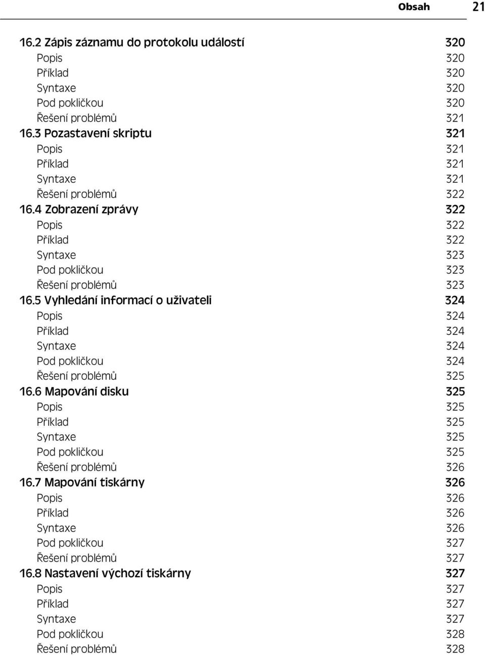 5 Vyhledání informací o uživateli 324 Popis 324 P íklad 324 Syntaxe 324 Pod pokli kou 324 ešení problém 325 16.