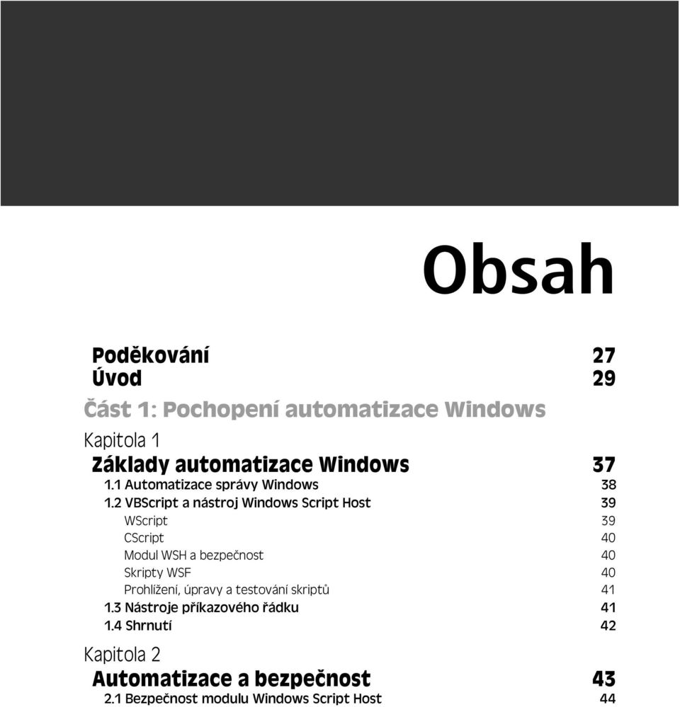 2 VBScript a nástroj Windows Script Host 39 WScript 39 CScript 40 Modul WSH a bezpe nost 40 Skripty WSF 40