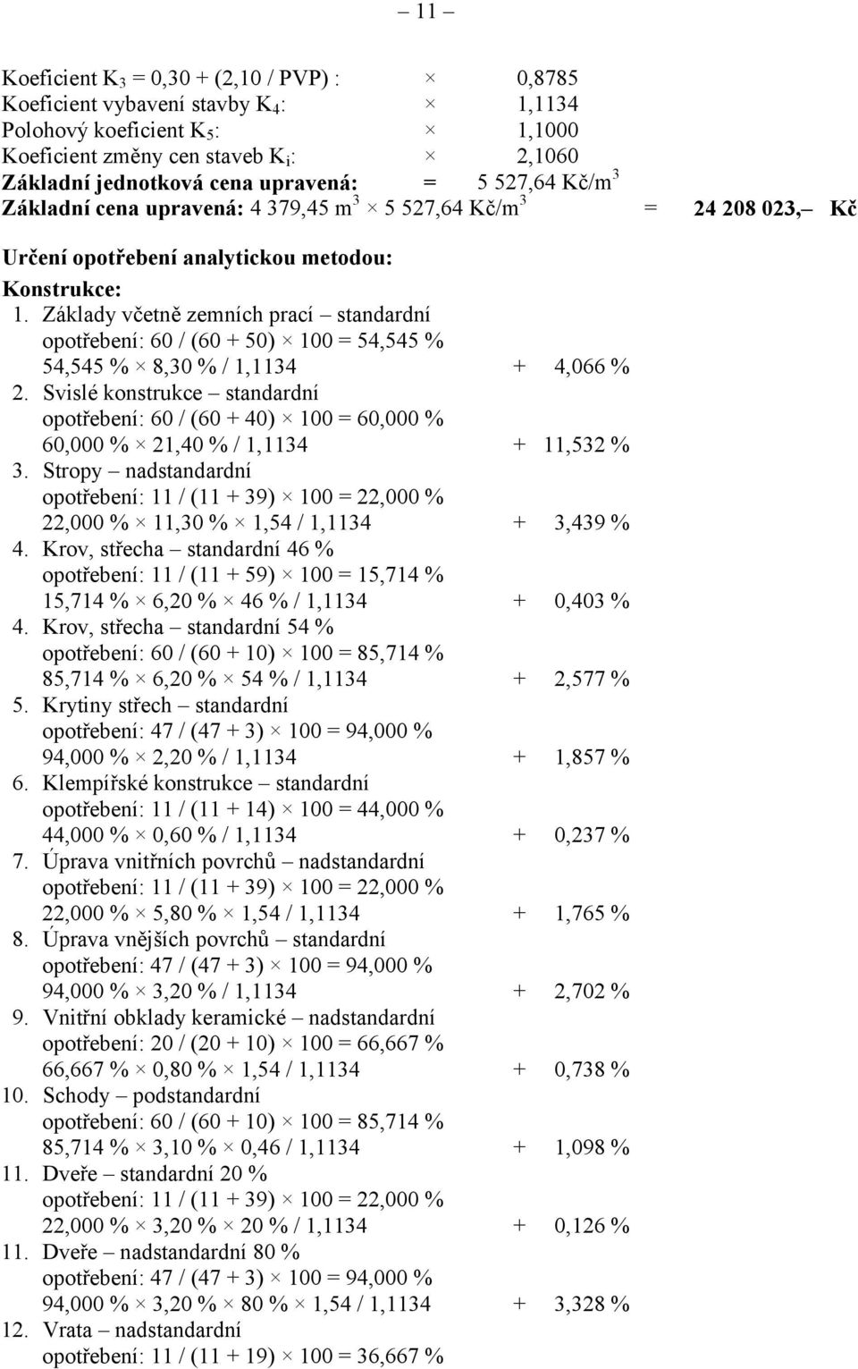 Základy včetně zemních prací standardní opotřebení: 60 / (60 + 50) 100 = 54,545 % 54,545 % 8,30 % / 1,1134 + 4,066 % 2.