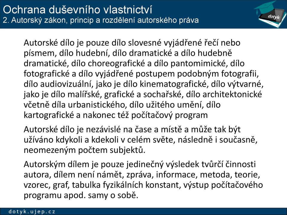 dílo pantomimické, dílo fotografické a dílo vyjádřené postupem podobným fotografii, dílo audiovizuální, jako je dílo kinematografické, dílo výtvarné, jako je dílo malířské, grafické a sochařské, dílo