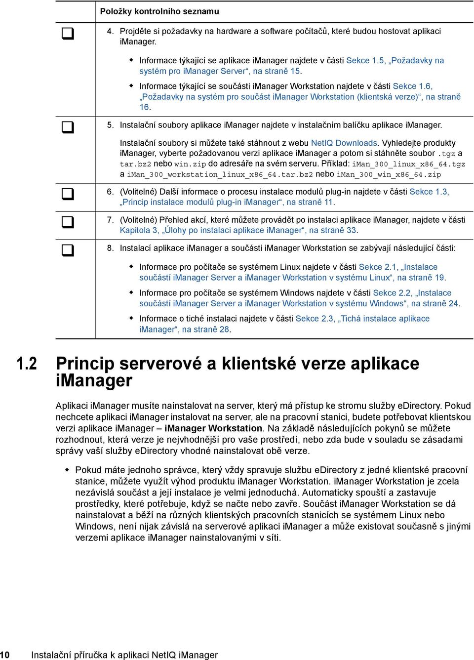 6, Požadavky na systém pro součást imanager Workstation (klientská verze), na straně 16. 5. Instalační soubory aplikace imanager najdete v instalačním balíčku aplikace imanager.