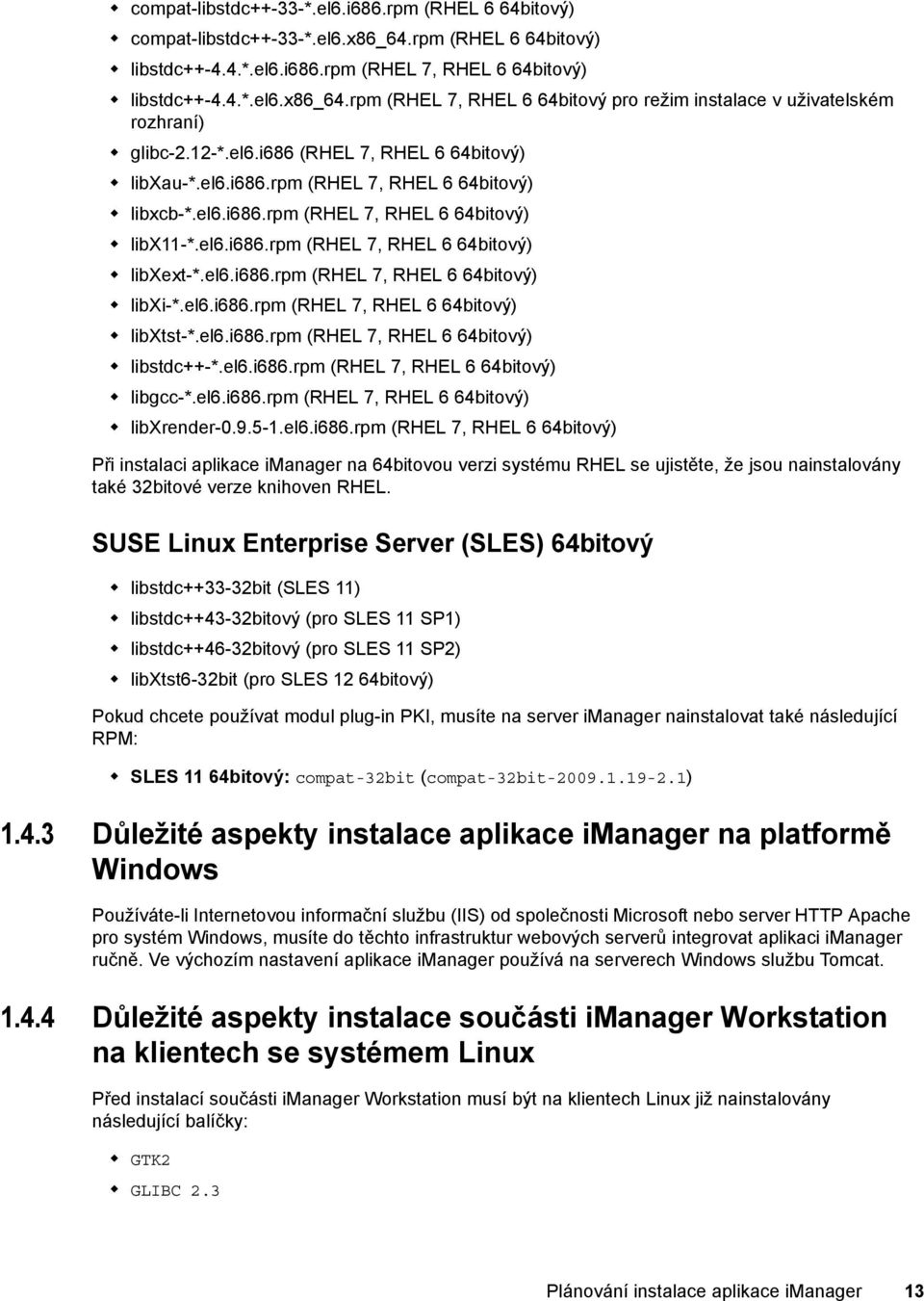 el6.i686.rpm (RHEL 7, RHEL 6 64bitový) libxtst-*.el6.i686.rpm (RHEL 7, RHEL 6 64bitový) libstdc++-*.el6.i686.rpm (RHEL 7, RHEL 6 64bitový) libgcc-*.el6.i686.rpm (RHEL 7, RHEL 6 64bitový) libxrender-0.