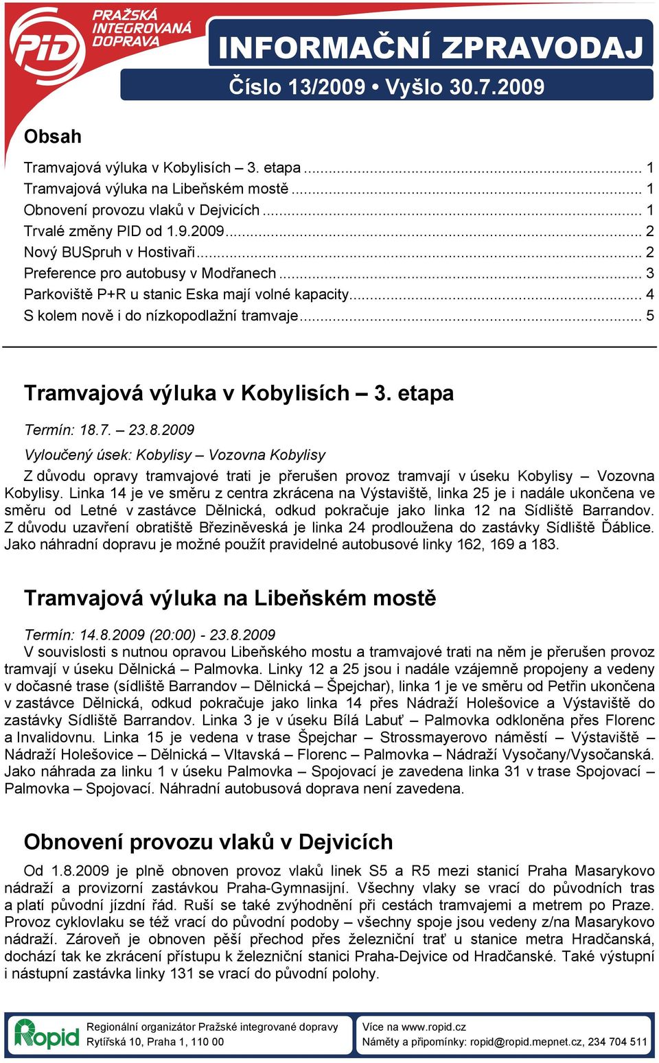 .. 4 S kolem nově i do nízkopodlažní tramvaje... 5 Tramvajová výluka v Kobylisích 3. etapa Termín: 18.