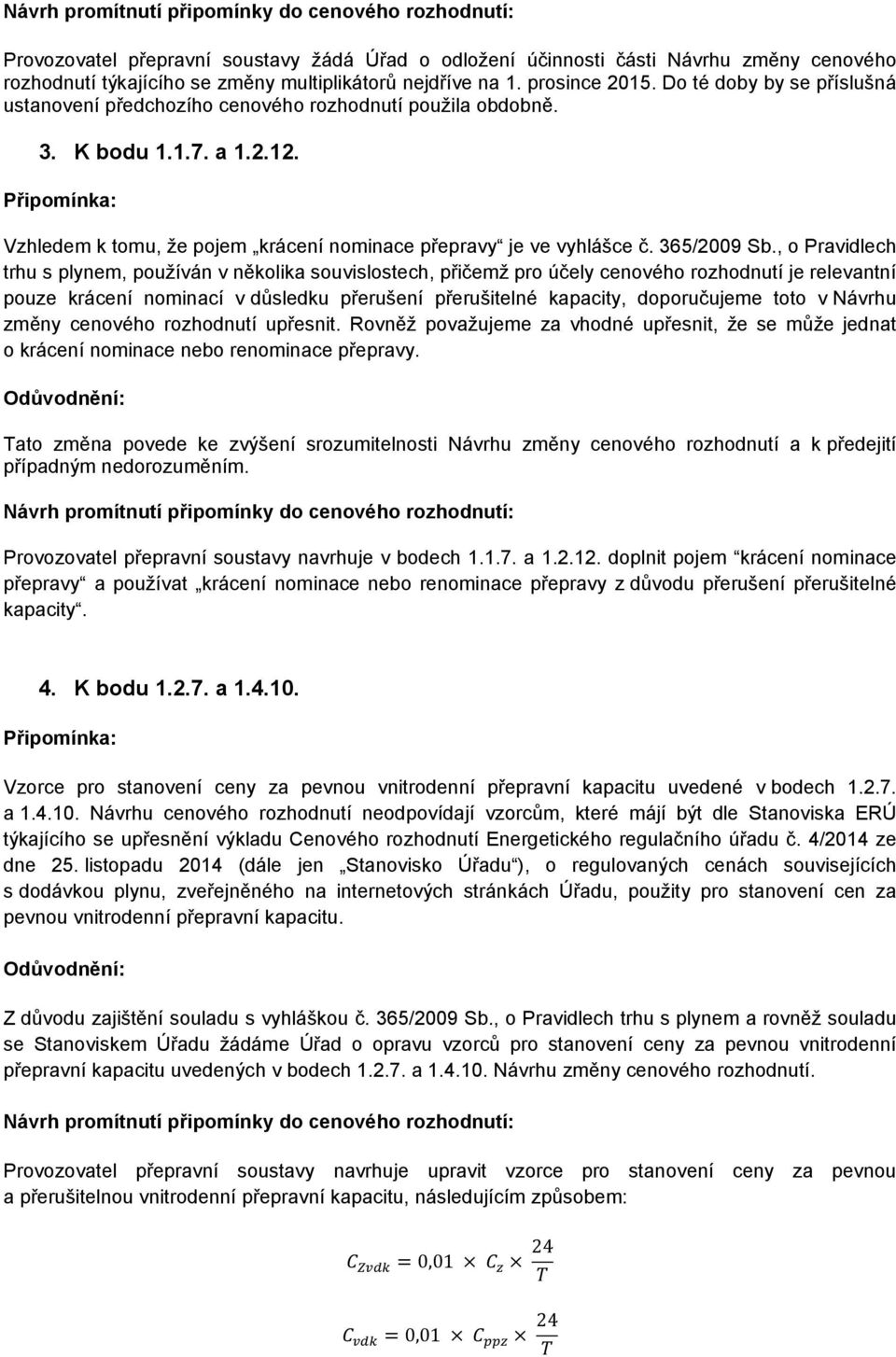 , o Pravidlech trhu s plynem, používán v několika souvislostech, přičemž pro účely cenového rozhodnutí je relevantní pouze krácení nominací v důsledku přerušení přerušitelné kapacity, doporučujeme