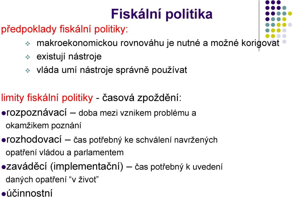 rozpoznávací doba mezi vznikem problému a okamžikem poznání rozhodovací čas potřebný ke schválení