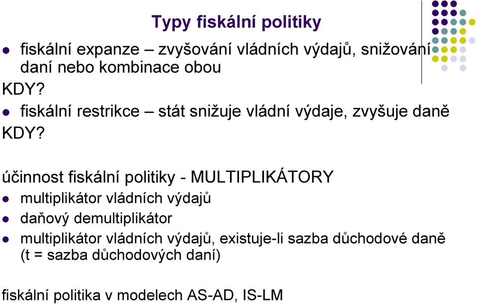 účinnost fiskální politiky - MULTIPLIKÁTORY multiplikátor vládních výdajů daňový demultiplikátor