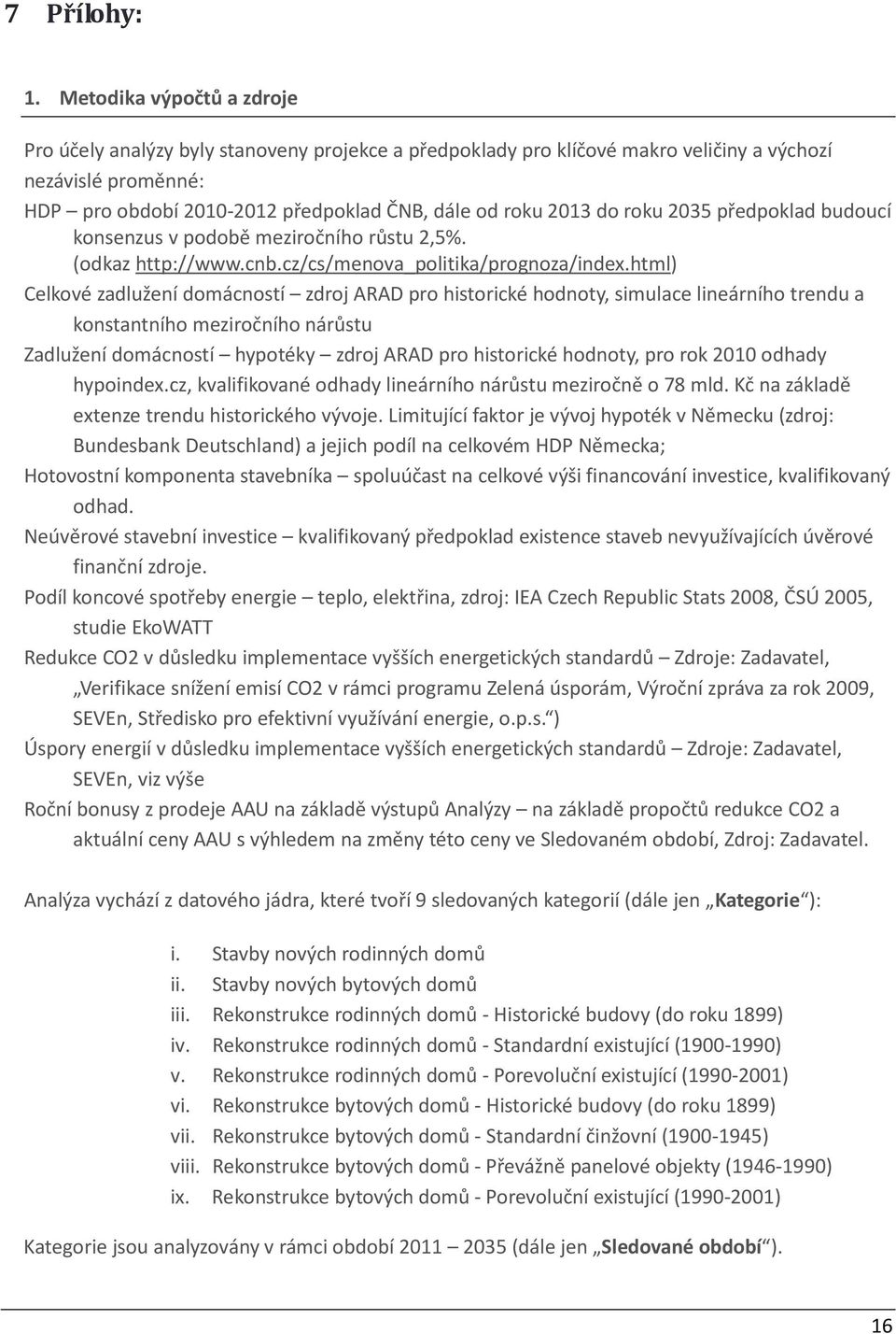 do roku 2035 předpoklad budoucí konsenzus v podobě meziročního růstu 2,5%. (odkaz http://www.cnb.cz/cs/menova_politika/prognoza/index.