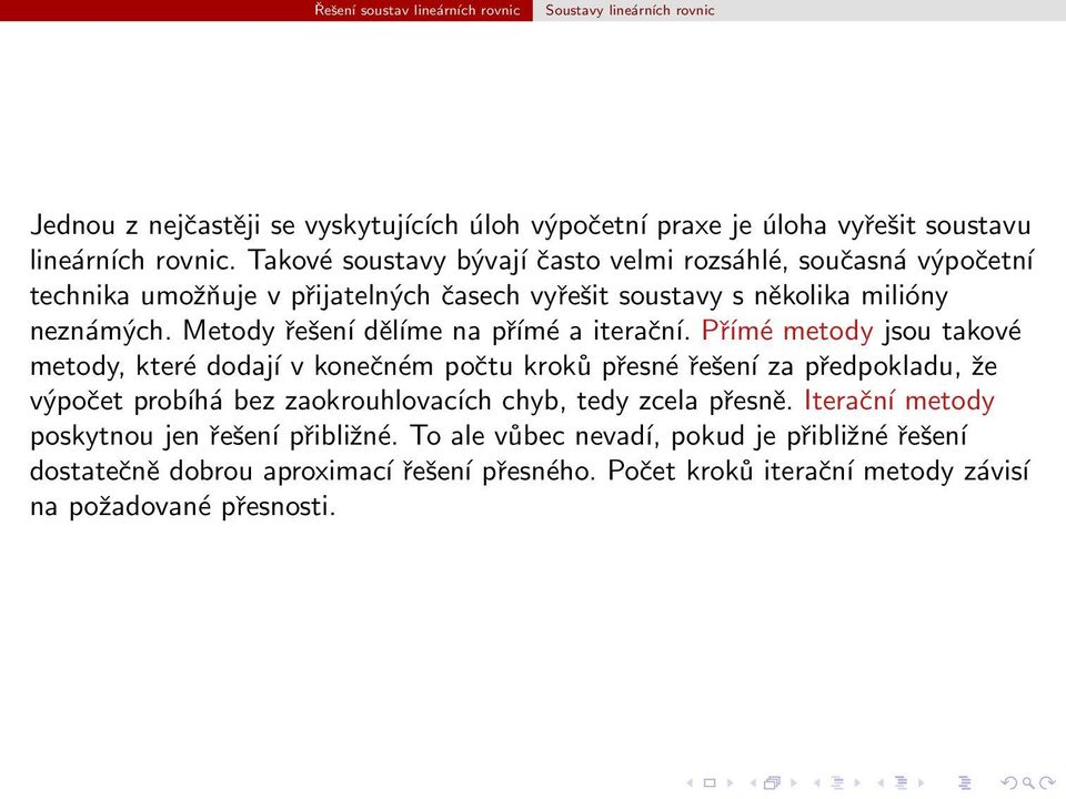 takové metody, které dodají v konečném počtu kroků přesné řešení za předpokladu, že výpočet probíhá bez zaokrouhlovacích chyb, tedy zcela přesně Iterační metody