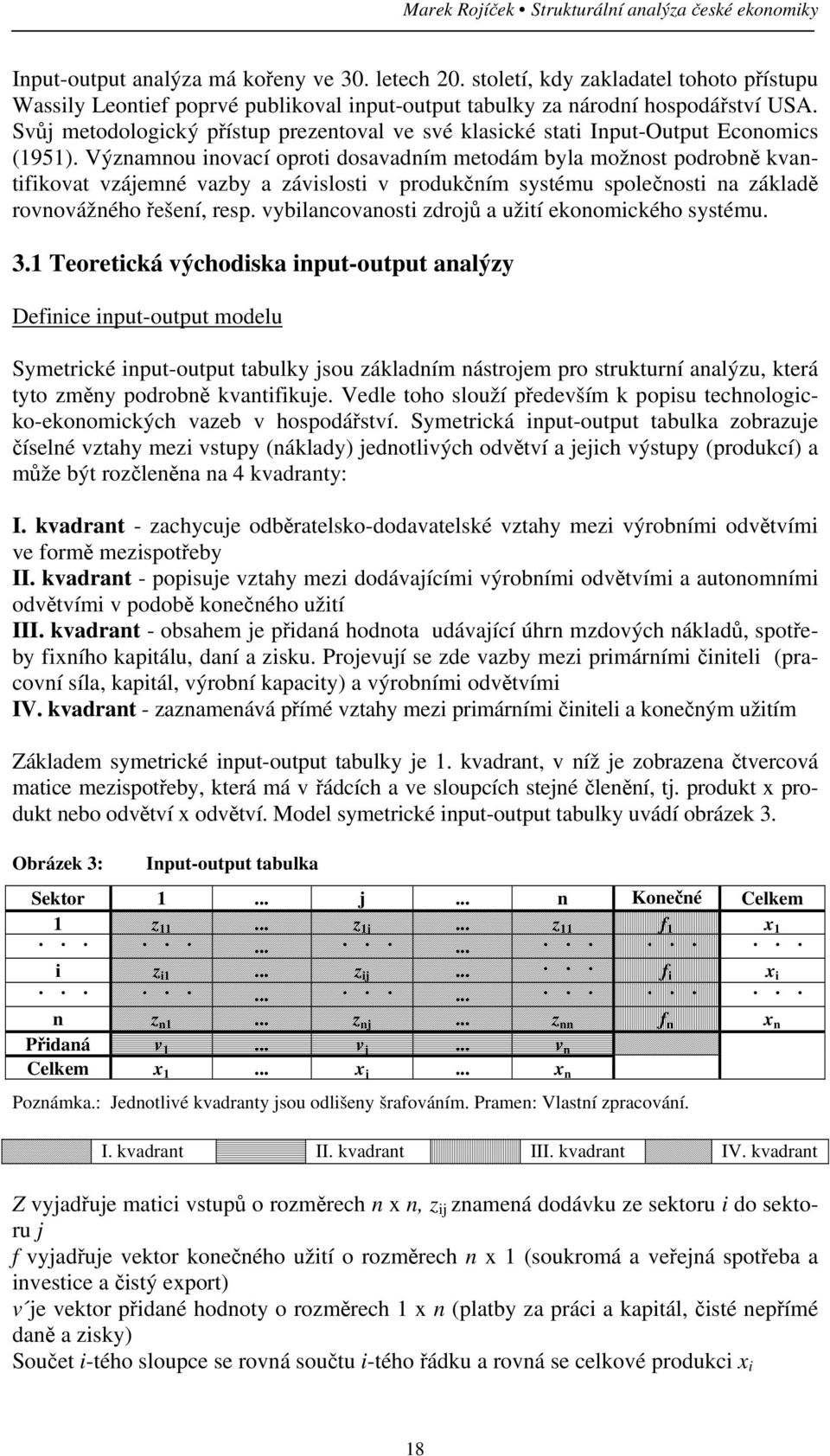 vzájemné vazby a závislosti v produkčním systému společnosti na základě rovnovážného řešení, resp vybilancovanosti zdrojů a užití ekonomického systému 31 Teoretická východiska input-output analýzy