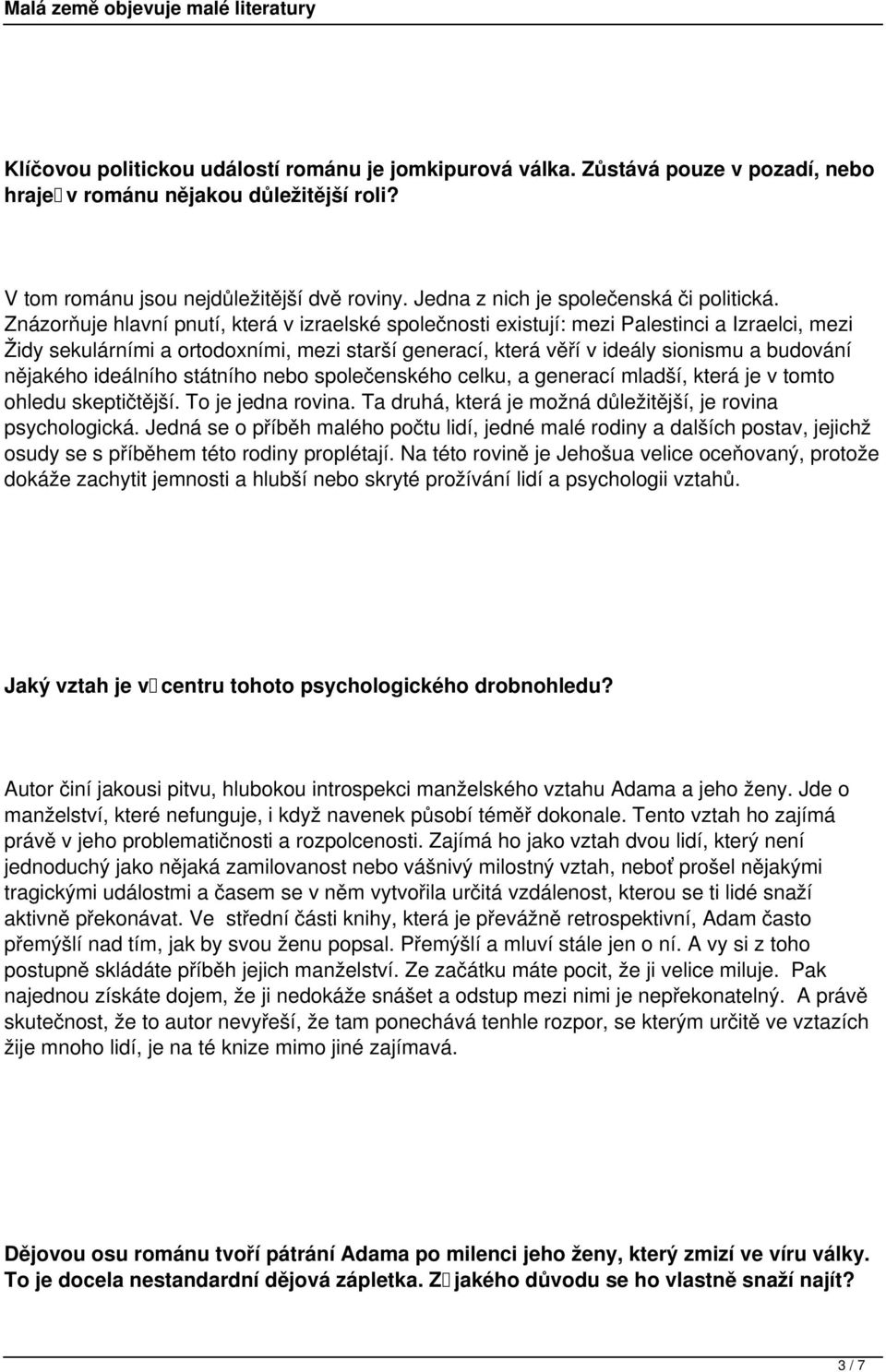 Znázorňuje hlavní pnutí, která v izraelské společnosti existují: mezi Palestinci a Izraelci, mezi Židy sekulárními a ortodoxními, mezi starší generací, která věří v ideály sionismu a budování